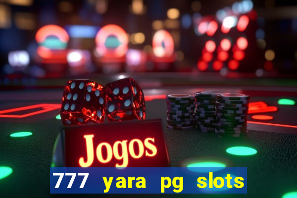 777 yara pg slots paga mesmo